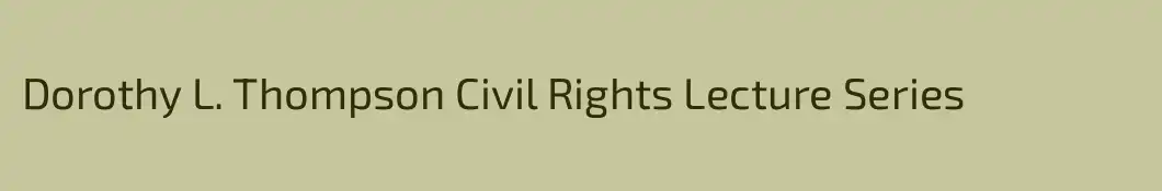 Dorothy L. Thompson Civil Rights Lecture Series